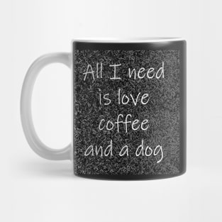 All I Need Is Love Coffee And A Dog Mug